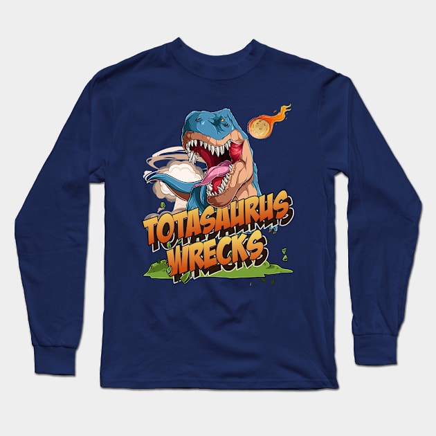 Totasaurus Wrecks Long Sleeve T-Shirt by OldTony